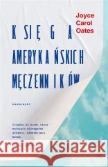 Księga amerykańskich męczenników OATES JOYCE CAROL 9788367674287 MARGINESY - książka