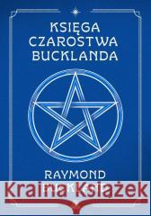 Księga czarostwa Bucklanda Raymond Buckland 9788384172582 Illuminatio - książka