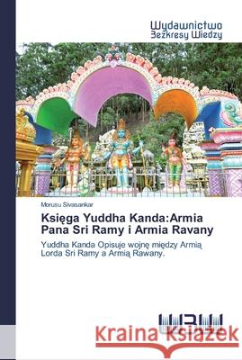 Księga Yuddha Kanda: Armia Pana Sri Ramy i Armia Ravany Sivasankar, Morusu 9786200818560 Wydawnictwo Bezkresy Wiedzy - książka