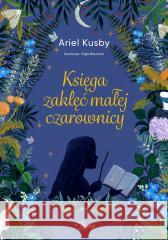 Księga zaklęć małej czarownicy Ariel Kusby, Urszula Gardner, Anna Brzezińska, Bo 9788367247078 Young - książka