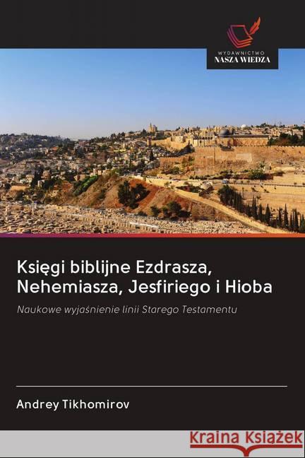 Ksiegi biblijne Ezdrasza, Nehemiasza, Jesfiriego i Hioba Tikhomirov, Andrey 9786200991331 Wydawnictwo Bezkresy Wiedzy - książka