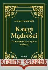 Księgi mądrości. Fundamenty szczęścia i sukcesu Andrzej Dańkowski 9788368032987 BookEdit - książka