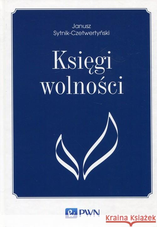 Księgi wolności Sytnik-Czetwertyński Janusz 9788301196943 Wydawnictwo Naukowe PWN - książka