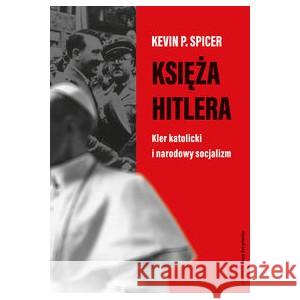 Księża Hitlera. Kler katolicki i narodowy socjalizm SPICER KEVIN P. 9788383251066 SŁOWO/OBRAZ - książka