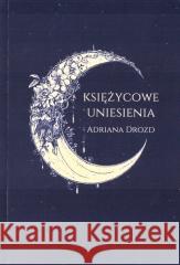 Księżycowe uniesienia Adriana Drozd 9788367171519 Sowello - książka