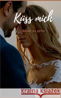 Küss mich: bevor du gehst Katja Fiona Graf 9783746017136 Books on Demand - książka