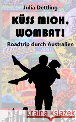 Küss mich, Wombat!: Roadtrip durch Australien Dettling, Julia 9783347187702 Tredition Gmbh - książka