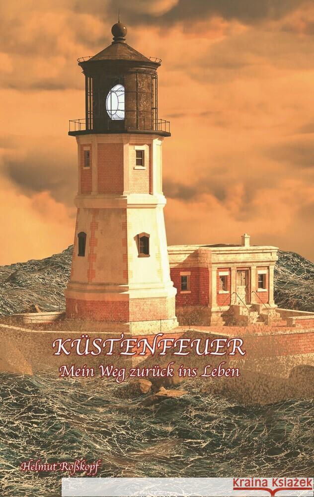 Küstenfeuer - Mein Weg zurück ins Leben Roßkopf, Helmut 9783347629080 tredition - książka