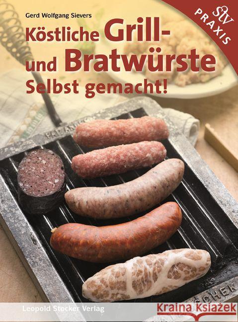 Köstliche Grill- Und Bratwürste : Selbst gemacht! Sievers, Gerd W. 9783702015534 Stocker - książka