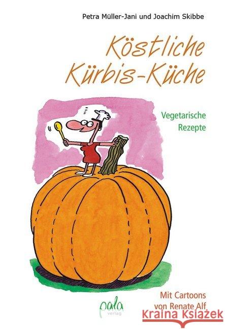 Köstliche Kürbis-Küche : Vegetarische Rezepte Müller-Jani, Petra; Skibbe, Joachim 9783895663192 Pala-Verlag - książka