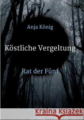 Köstliche Vergeltung: Rat der Fünf König, Anja 9783347411432 Tredition Gmbh - książka