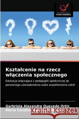 Ksztalcenie na rzecz wlączenia spolecznego Garbriela Alexandra Quevedo Ortiz, María Carolina Suárez Holcovec 9786203672404 Wydawnictwo Nasza Wiedza - książka