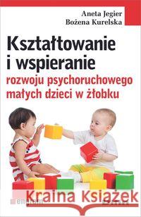 Kształtowanie i wspieranie rozwoju psychoruch. ... Jegier Aneta Kurelska Bożena 9788380859166 Difin - książka