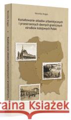 Kształtowanie układów urbanistycznych.. Weronika Dragan 9788322640951 Uniwersytet Śląski - książka