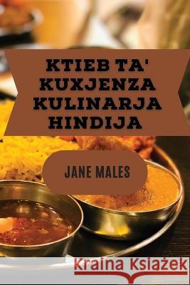 Ktieb ta\' Kuxjenza kulinarja Hindija: Il-Ktieb ta\' Rċetti għal Kull Occasion Jane Males 9781837528431 Jane Males - książka