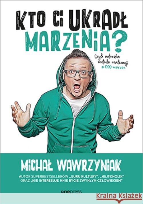 Kto Ci ukradł marzenia? Czyli autorska metoda.. Wawrzyniak Michał 9788328358355 Helion - książka