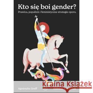 Kto się boi gender? Agnieszka Graff, Elżbieta Korolczuk, Michał Sutow 9788367075015 Wydawnictwo Krytyki Politycznej - książka