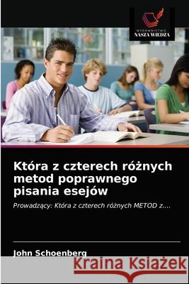 Która z czterech różnych metod poprawnego pisania esejów John Schoenberg 9786203210446 Wydawnictwo Nasza Wiedza - książka