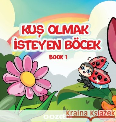 Kuş Olmak İsteyen B?cek Ozlem Ozcelik 9781971950150 Pantheon Publishers - książka