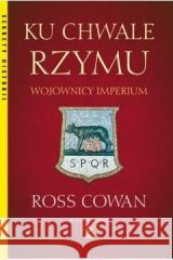 Ku chwale Rzymu Wojownicy Imperium w.3 Ross Cowan 9788381514606 RM - książka
