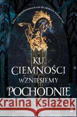 Ku ciemności wznieśmy pochodnie Sabaa Tahir 9788368158014 We Need YA - książka