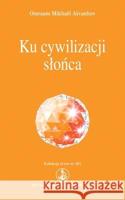 Ku cywilizacji slonca Omraam Mikhael Aivanhov 9783895154010 Prosveta Verlag Gmbh - książka