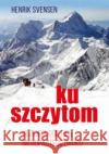 Ku szczytom. Historia gór i ich nieodpartego uroku Svensen Henrik 9788366420441 Smak Słowa