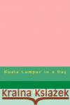 Kuala Lumpur in a Day Z. M. Oliver 9781977953896 Createspace Independent Publishing Platform