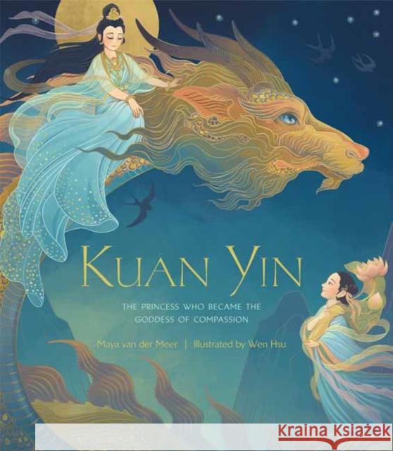 Kuan Yin: The Princess Who Became the Goddess of Compassion Maya Va Wen Hsu 9781611807998 Shambhala Publications Inc - książka