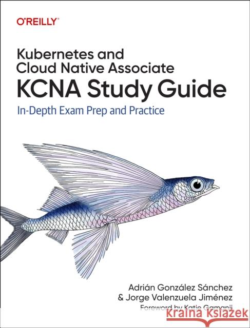 Kubernetes and Cloud Native Associate (KCNA) Study  Guide Jorge Valenzuela 9781098138943  - książka