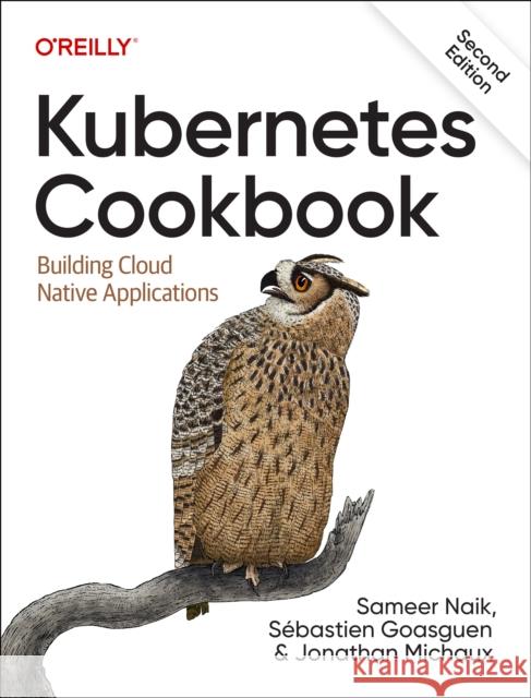 Kubernetes Cookbook: Building Cloud Native Applications  9781098142247 O'Reilly Media - książka