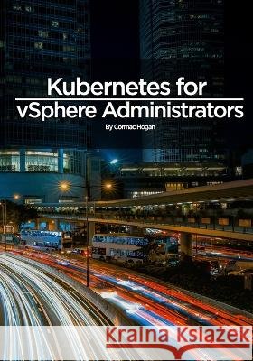 Kubernetes for vSphere Administrators Cormac Hogan   9798837800467 Independently Published - książka