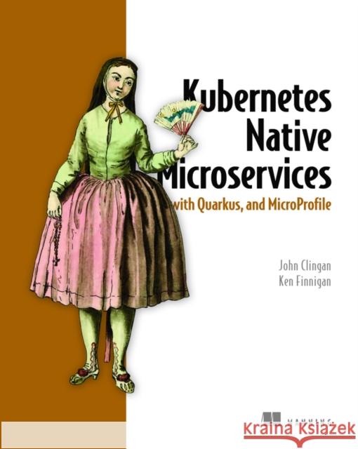 Kubernetes Native Microservices with Quarkus, and MicroProfile Ken Finnigan 9781617298653 Manning Publications - książka
