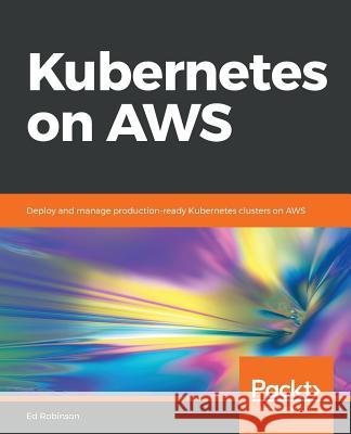 Kubernetes on AWS Robinson, Ed 9781788390071 Packt Publishing - książka