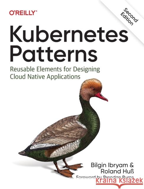 Kubernetes Patterns: Reusable Elements for Designing Cloud Native Applications Roland Huss 9781098131685 O'Reilly Media - książka