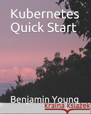Kubernetes Quick Start Young, Benjamin 9798684244230 Independently Published - książka