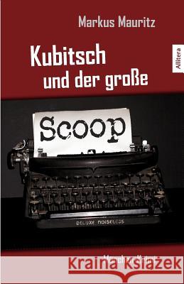 Kubitsch und der große Scoop Mauritz, Markus 9783869061771 Allitera Verlag - książka