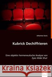 Kubrick Dechiffrieren : Eine objektiv hermeneutische Analyse von 'Eyes Wide Shut' Suciu, Johannes 9783639018240 VDM Verlag Dr. Müller - książka