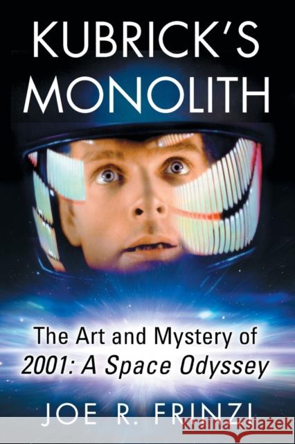 Kubrick's Monolith: The Art and Mystery of 2001: A Space Odyssey Joe Frinzi 9781476664422 McFarland & Company - książka