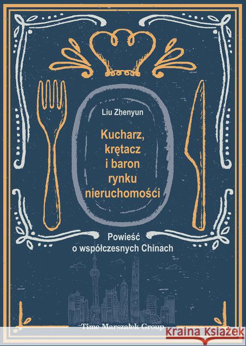 Kucharz, krętacz i baron rynku nieruchomości Liu Zhenyun 9788363791766 Adam Marszałek - książka