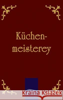 Küchenmeisterey Anonymus, Anonym 9783861951506 Salzwasser-Verlag im Europäischen Hochschulve - książka