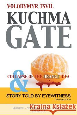 Kuchmagate: And Collapse of the Orange Idea Tsvil, Volodymyr 9781481768689 Authorhouse - książka
