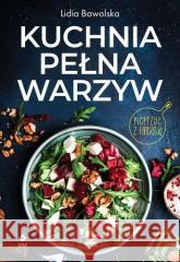 Kuchnia pełna warzyw Lidia Bawolska 9788381516372 RM - książka