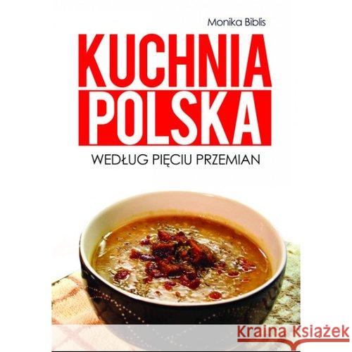 Kuchnia polska według Pięciu Przemian Biblis Monika 9788361744603 EscapeMagazine.pl - książka