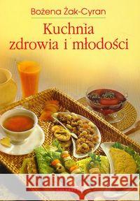 Kuchnia zdrowia i młodości Żak-Cyran Bożena 9788375791006 Galaktyka - książka
