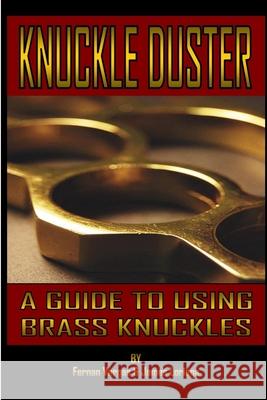 Kuckle Duster: A Guide to Using Brass Knuckles James Loriega Fernan Vargas 9781387110162 Lulu.com - książka