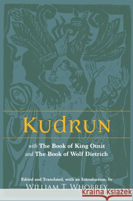 Kudrun: with The Book of King Otnit and The Book of Wolf Dietrich William T. Whobrey 9781647922108 Hackett Publishing Co, Inc - książka