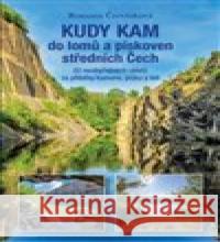 Kudy kam do lomů a pískoven středních Čech Romana Červinková 9788074284823 Plot - książka