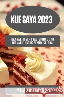 Kue saya 2023: Banyak resep tradisional dan inovatif untuk semua selera Mila Padmasari 9781783810055 Mila Padmasari - książka