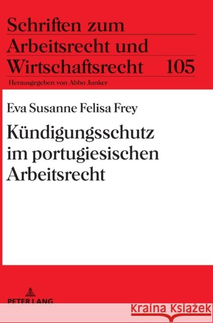 Kuendigungsschutz Im Portugiesischen Arbeitsrecht Junker, Abbo 9783631767689 Peter Lang Gmbh, Internationaler Verlag Der W - książka